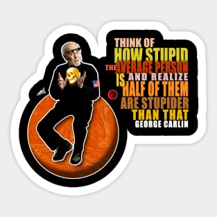 Carlin quote on stupid people Sticker